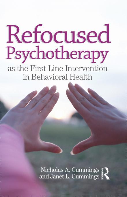 Refocused Psychotherapy as the First Line Intervention in Behavioral Health by Janet L Cummings, Nicholas A Cummings