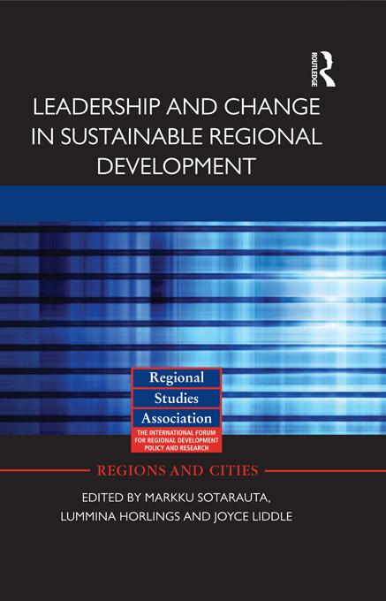 Leadership and Change in Sustainable Regional Development by Ina Horlings, Joyce Liddle, Markku Sotarauta
