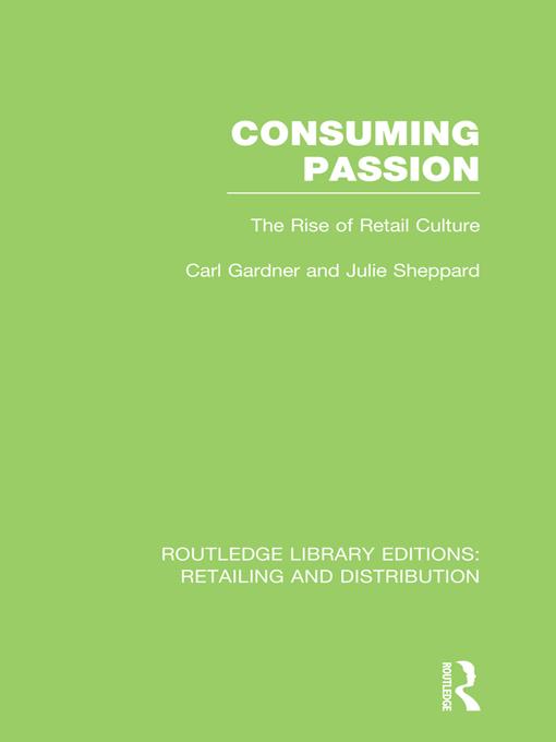 Consuming Passion (RLE Retailing and Distribution) by Carl Gardner, Julie Sheppard