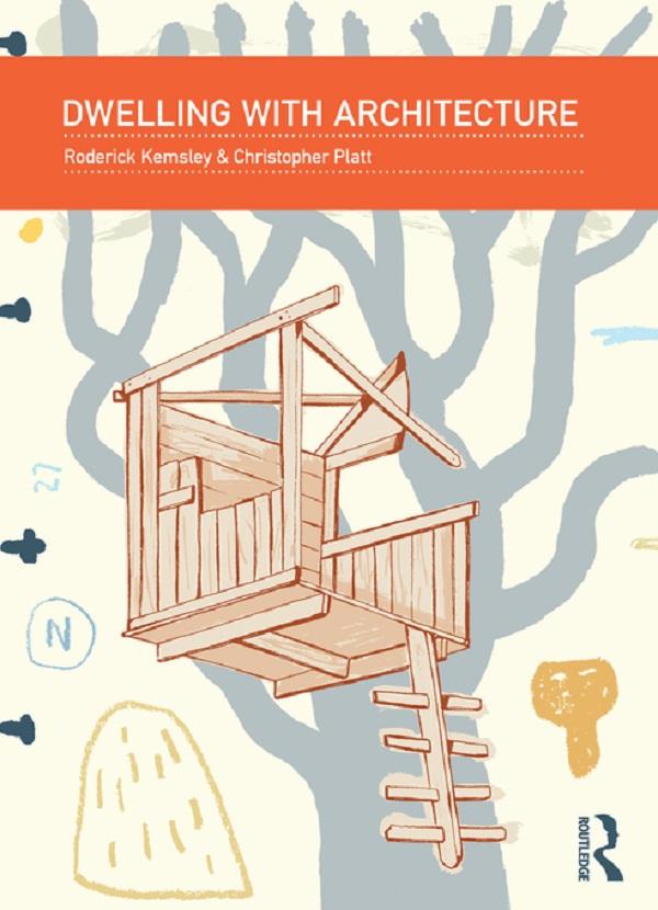 Dwelling with Architecture by Christopher Platt, Roderick Kemsley