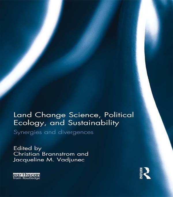 Land Change Science, Political Ecology, and Sustainability by Christian Brannstrom, Jacqueline M. Vadjunec