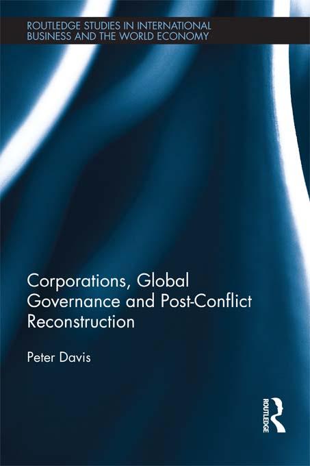 Corporations, Global Governance and Post-Conflict Reconstruction by Peter Davis