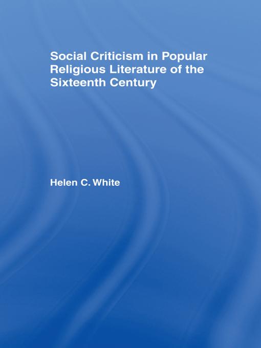 Social Criticism in Popular Religious Literature of the Sixteenth Century by Helen C. White