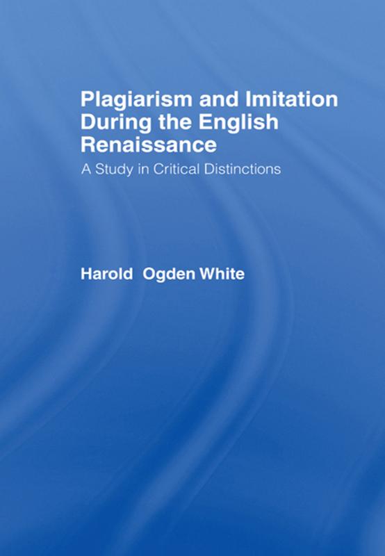 Plagiarism and Imitation During the English Renaissance