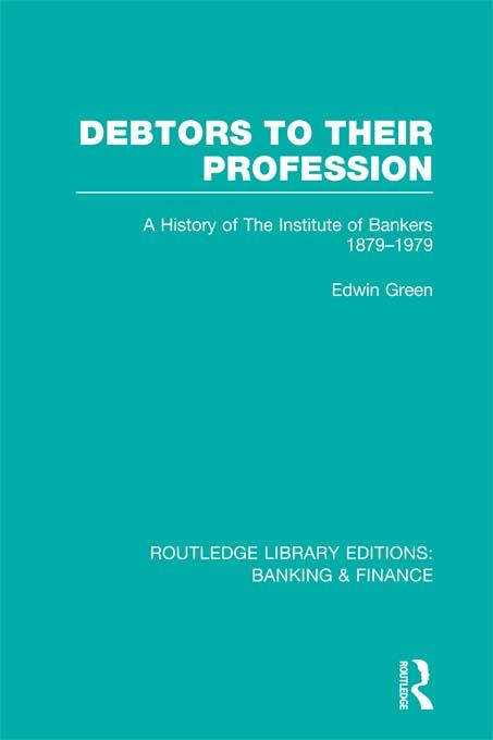 Debtors to their Profession (RLE Banking & Finance) by Edwin Green