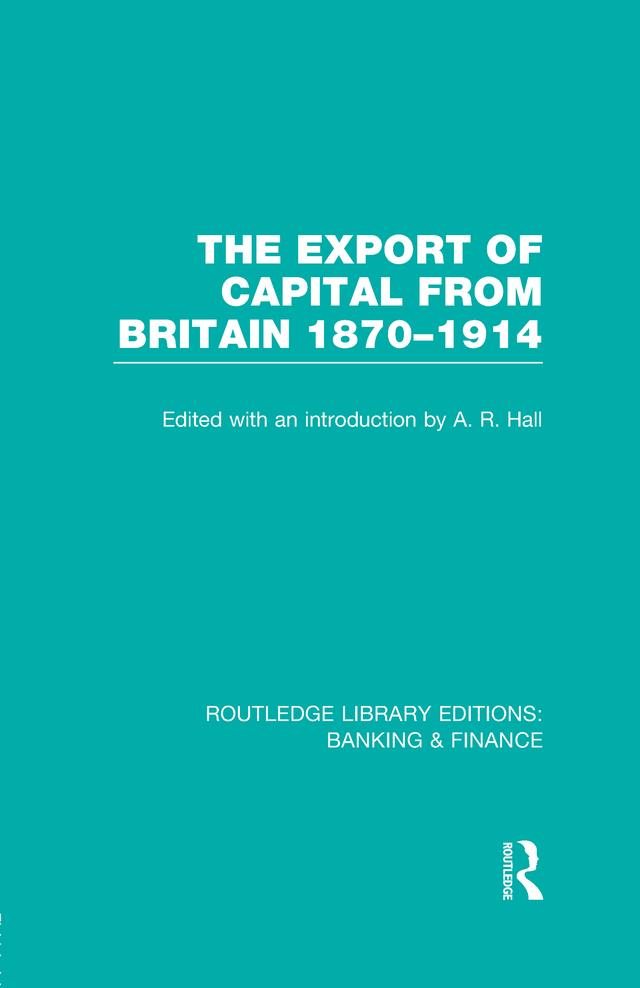 The Export of Capital from Britain (RLE Banking & Finance) by A Hall