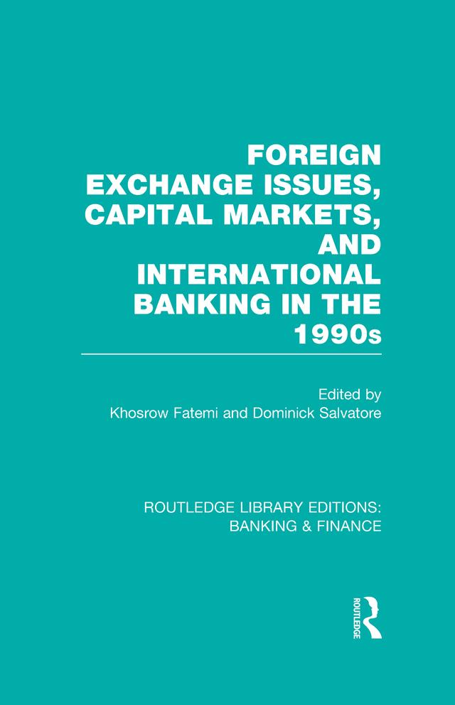Foreign Exchange Issues, Capital Markets and International Banking in the 1990s (RLE Banking & Finance) by Dominick Salvatore, Khosrow Fatemi