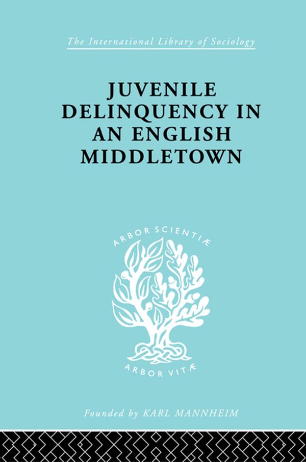 Juvenile Delinquency in an English Middle Town by Hermann Mannheim
