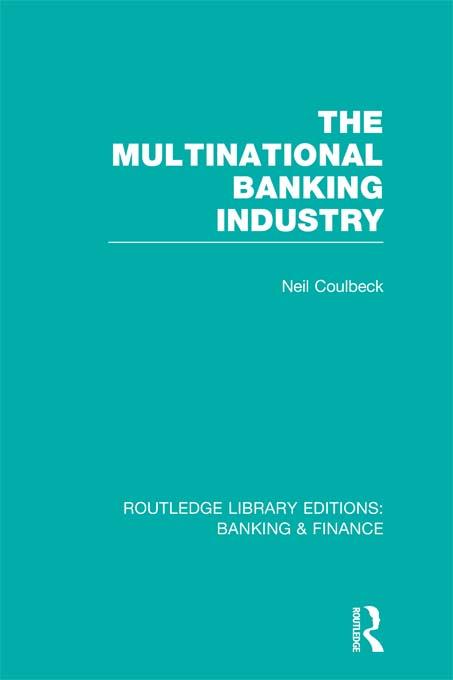 The Multinational Banking Industry (RLE Banking & Finance) by Neil Coulbeck