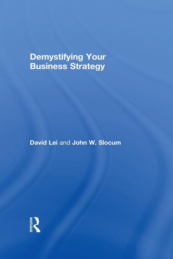 Demystifying Your Business Strategy by David Lei, John Slocum