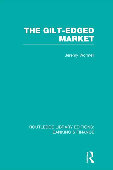 The Gilt-Edged Market (RLE Banking & Finance) by Jeremy Wormell