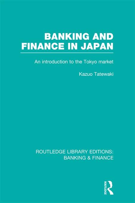 Banking and Finance in Japan (RLE Banking & Finance) by Kazuo Tatewaki