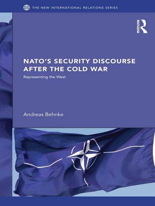 NATO’s Security Discourse after the Cold War by Andreas Behnke