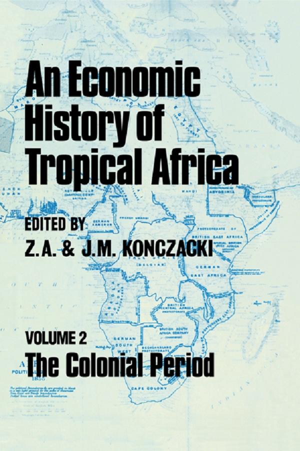 An Economic History of Tropical Africa by J.M. Konczacki, Z.A. Konczacki