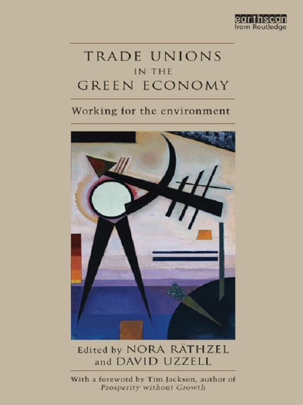 Trade Unions in the Green Economy by David Uzzell, Nora Räthzel