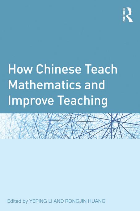 How Chinese Teach Mathematics and Improve Teaching by Rongjin Huang, Yeping Li