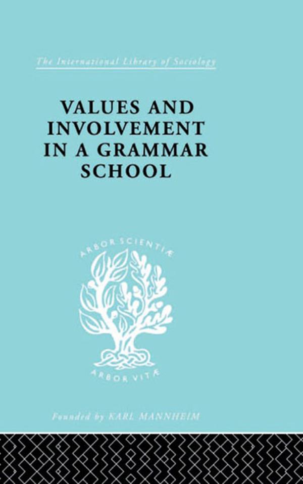 Values and Involvement in a Grammar School by Ronald King