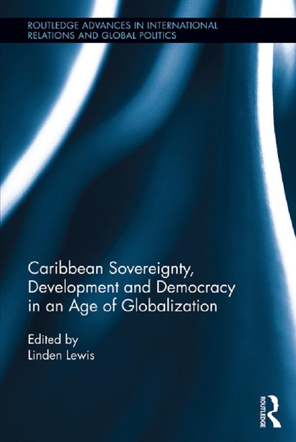 Caribbean Sovereignty, Development and Democracy in an Age of Globalization by Linden Lewis