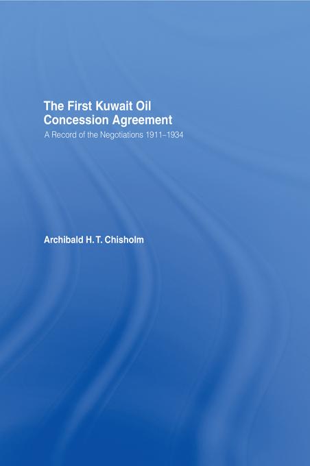 The First Kuwait Oil Agreement by A.H.T. Chisholm