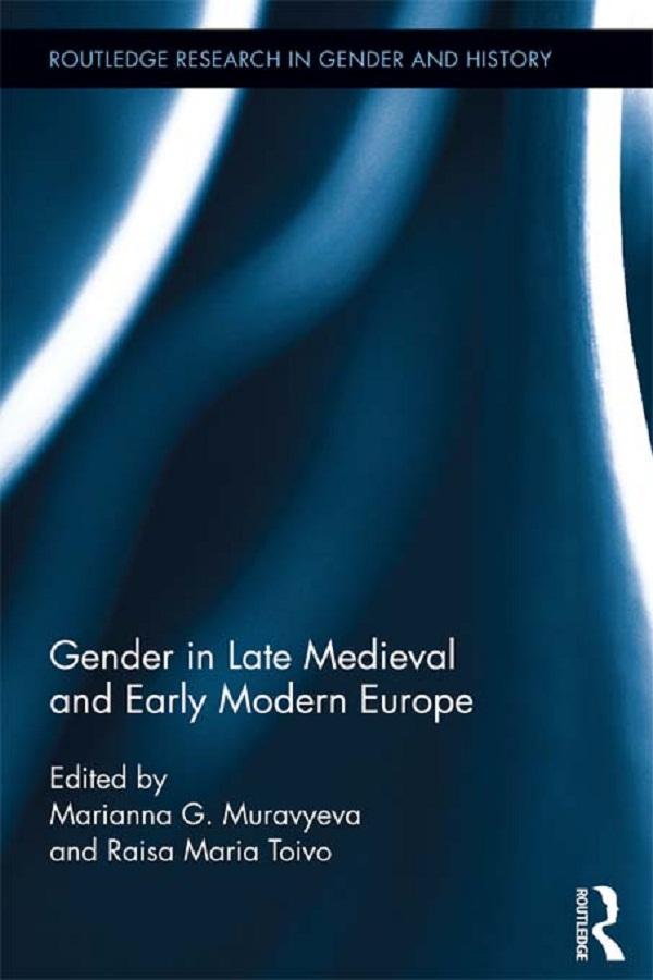Gender in Late Medieval and Early Modern Europe by Marianna Muravyeva, Raisa Maria Toivo
