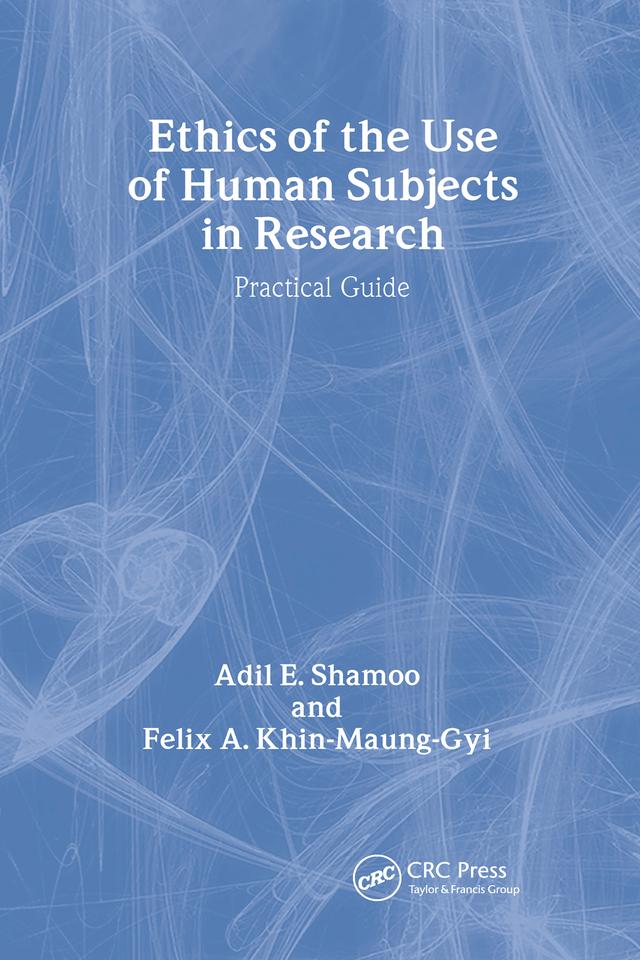 Ethics of the Use of Human Subjects in Research by Adil Shamoo, Felix A. Khin-Maung-Gyi