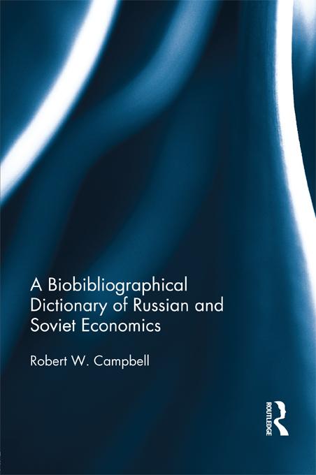 The Bibliographical Dictionary of Russian and Soviet Economists by Robert Campbell