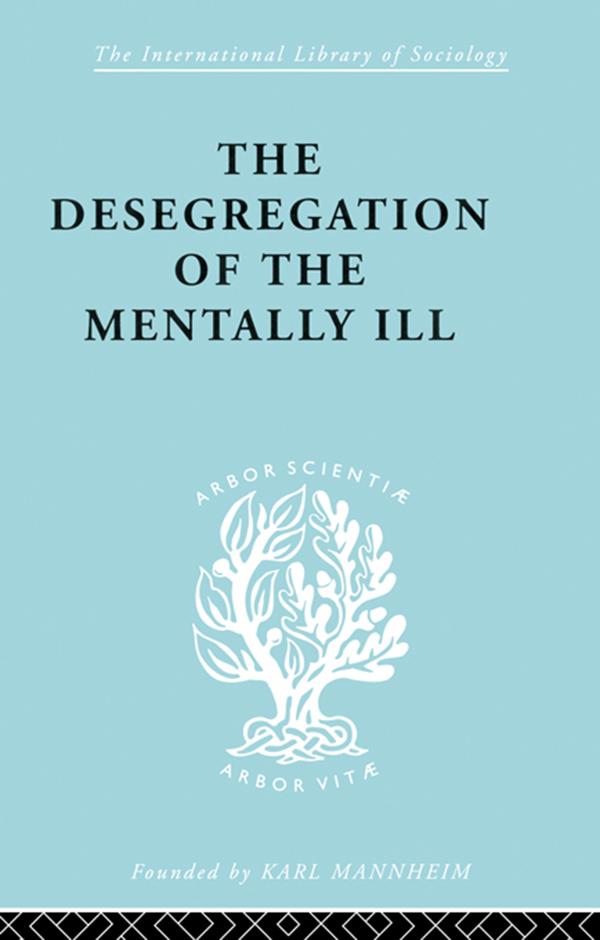 The Desegregation of the Mentally Ill by J. Hoenig, Marian W. Hamilton