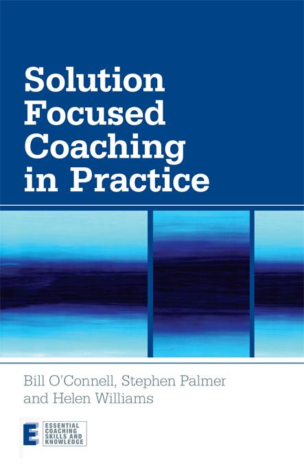 Solution Focused Coaching in Practice by Bill O'Connell, Helen Williams, Stephen Palmer