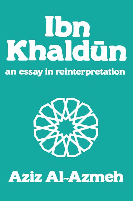 Ibn Khaldun by Aziz Al-Azmeh
