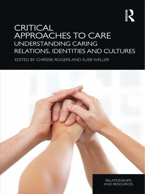 Critical Approaches to Care by Chrissie Rogers, Susie Weller