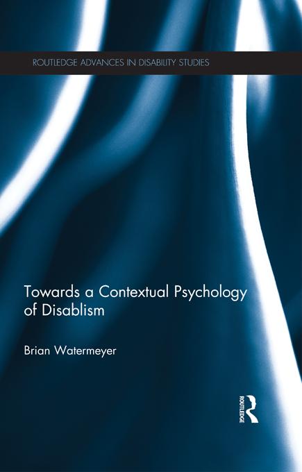 Towards a Contextual Psychology of Disablism by Brian Watermeyer