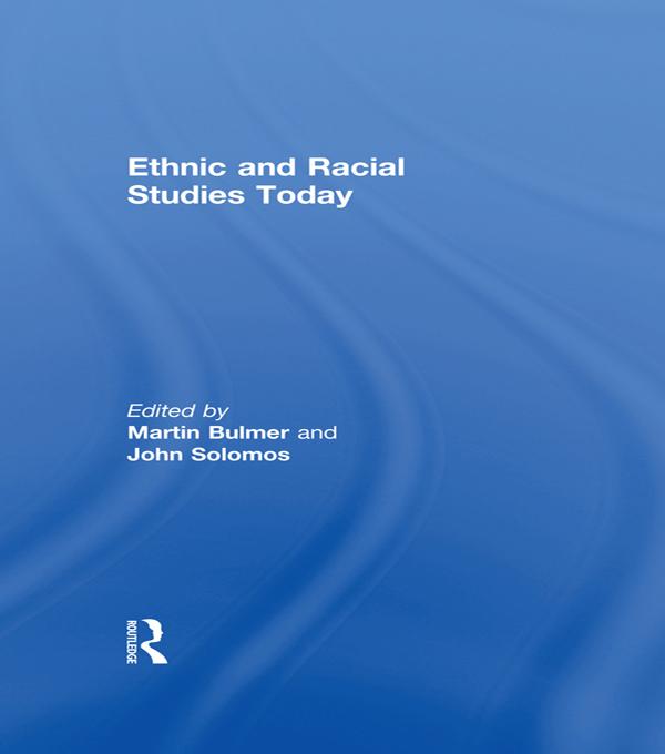 Ethnic and Racial Studies Today by John Solomos, Martin Bulmer
