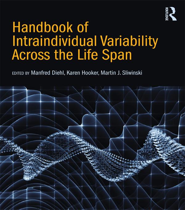 Handbook of Intraindividual Variability Across the Life Span by Karen Hooker, Manfred Diehl, Martin J. Sliwinski