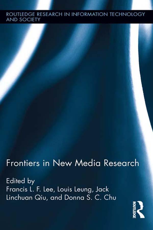 Frontiers in New Media Research by Donna S.C. Chu, Francis L.F. Lee, Jack Linchuan Qiu, Louis Leung