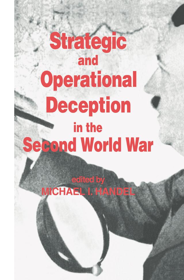Strategic and Operational Deception in the Second World War by Michael I. Handel