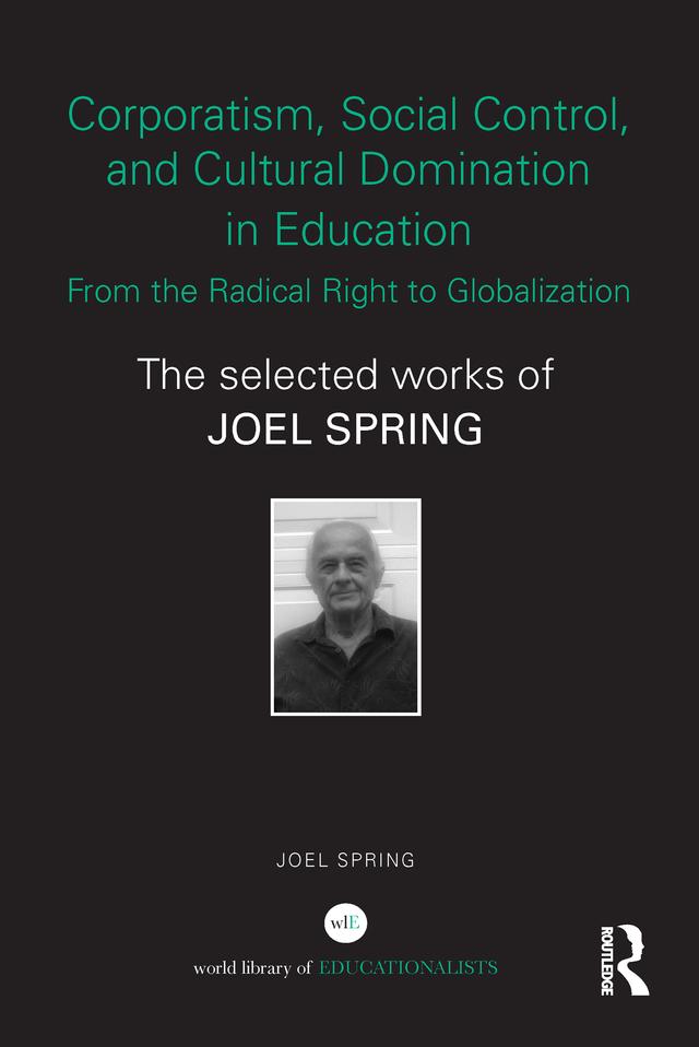 Corporatism, Social Control, and Cultural Domination in Education: From the Radical Right to Globalization by Joel Spring