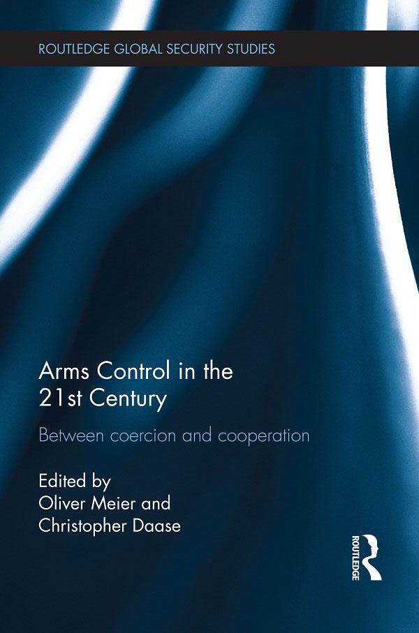 Arms Control in the 21st Century by Christopher Daase, Oliver Meier