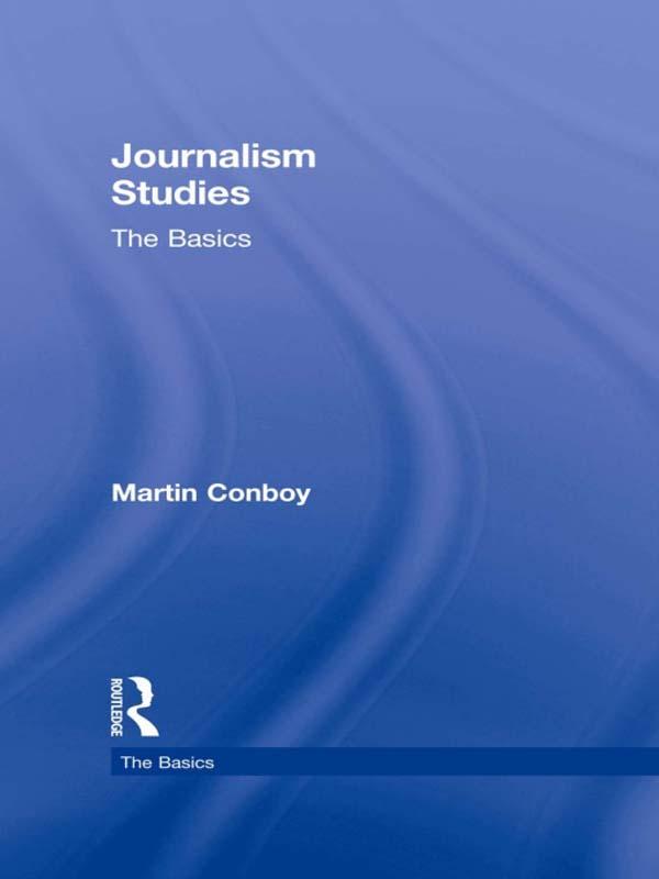 Journalism Studies: The Basics by Martin Conboy