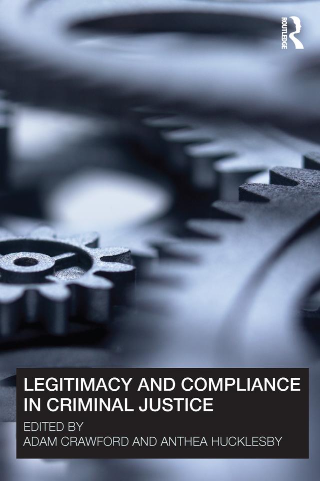Legitimacy and Compliance in Criminal Justice by Adam Crawford, Anthea Hucklesby