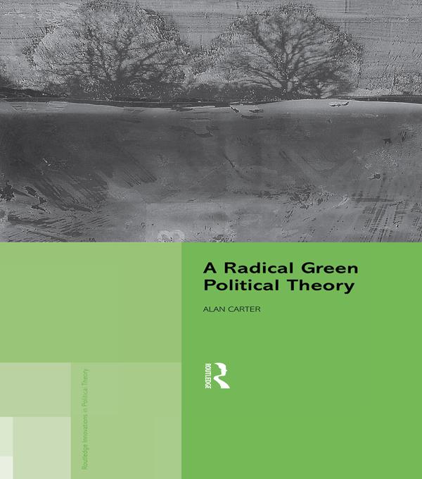 A Radical Green Political Theory by Alan Carter