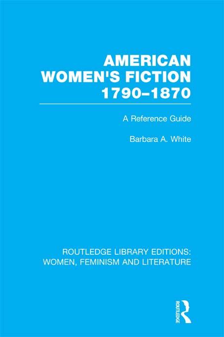 American Women's Fiction, 1790-1870 by Barbara A. White