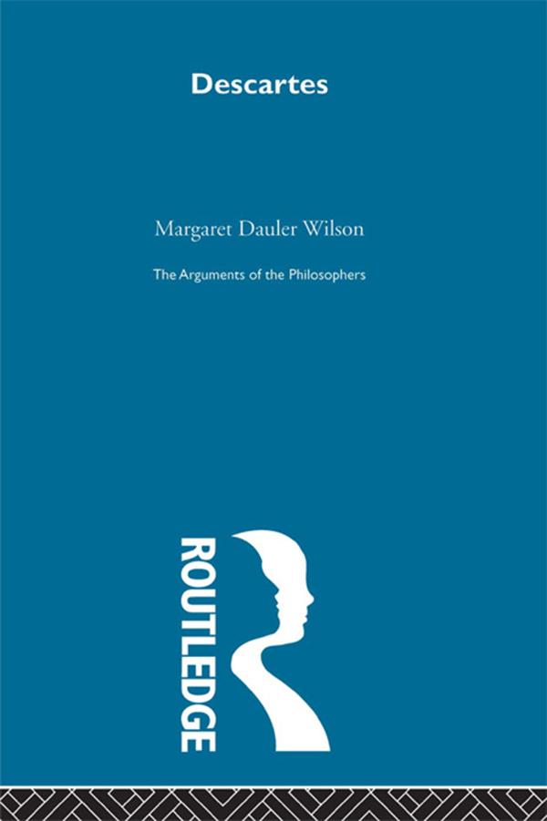 Descartes-Arg Philosophers by Margaret Dauler Wilson