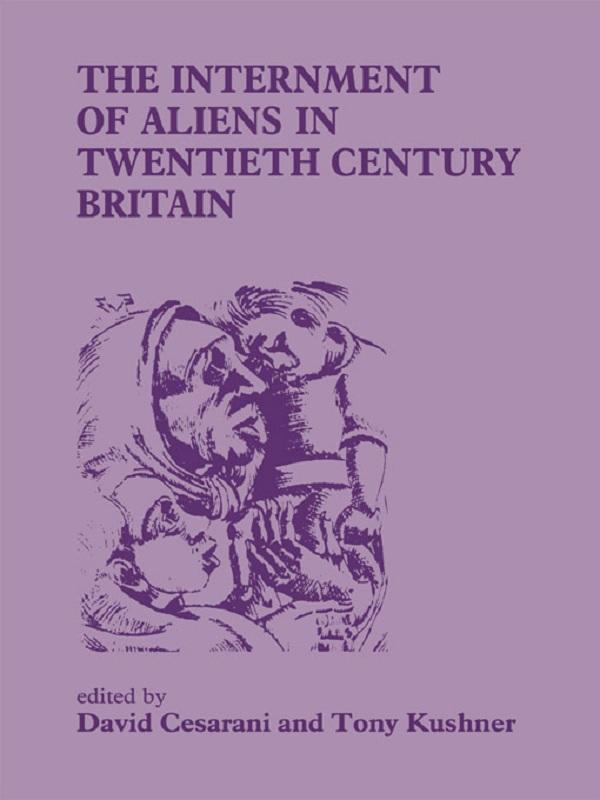 The Internment of Aliens in Twentieth Century Britain by David Cesarani, Tony Kushner