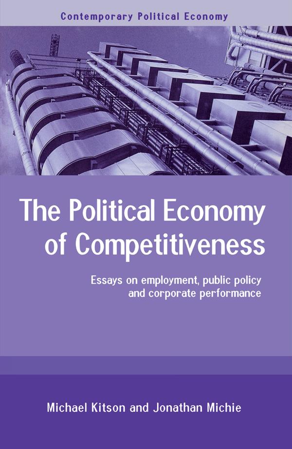 The Political Economy of Competitiveness by Jonathan Michie, Michael Kitson