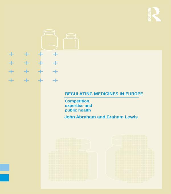 Regulating Medicines in Europe by Graham Lewis, John Abraham