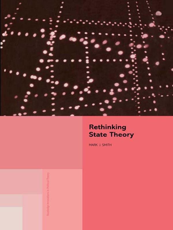 Rethinking State Theory by Mark J Smith, Mark J. Smith