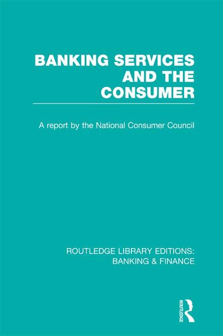 Banking Services and the Consumer (RLE: Banking & Finance) by Consumer Focus