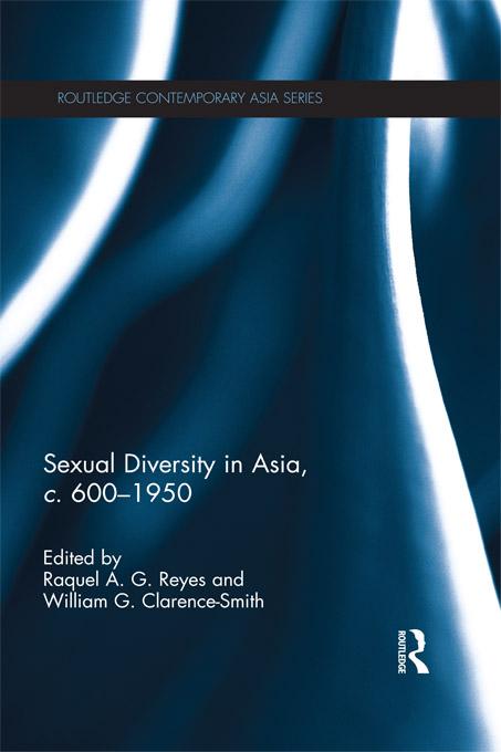 Sexual Diversity in Asia, c. 600 - 1950 by Raquel A.G. Reyes, William G. Clarence-Smith