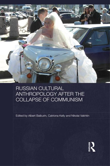 Russian Cultural Anthropology after the Collapse of Communism by Albert Baiburin, Catriona Kelly, Nikolai Vakhtin
