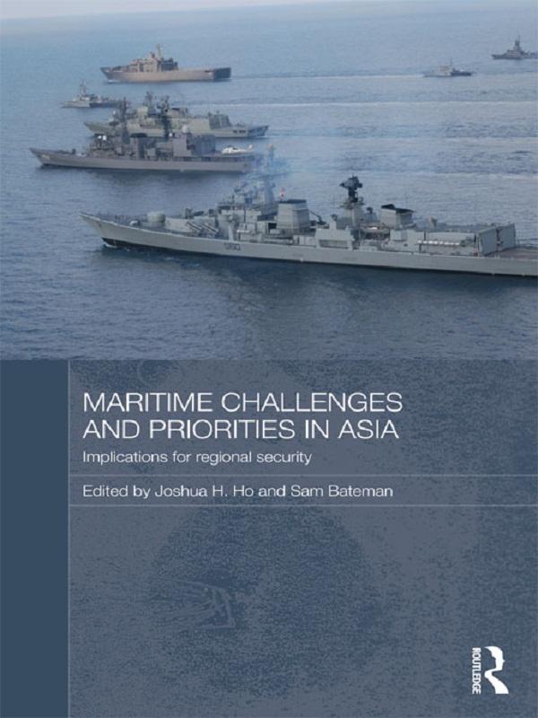 Maritime Challenges and Priorities in Asia by Joshua Ho, Sam Bateman